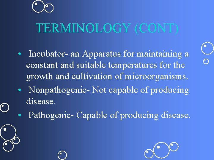 TERMINOLOGY (CONT) • Incubator- an Apparatus for maintaining a constant and suitable temperatures for