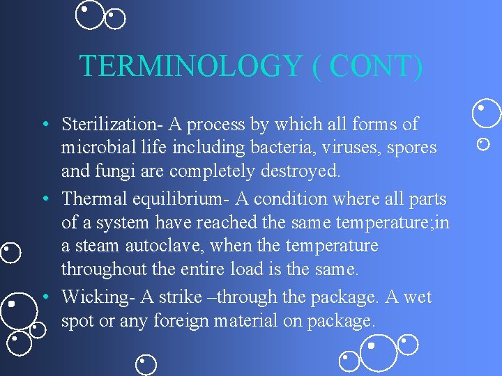 TERMINOLOGY ( CONT) • Sterilization- A process by which all forms of microbial life