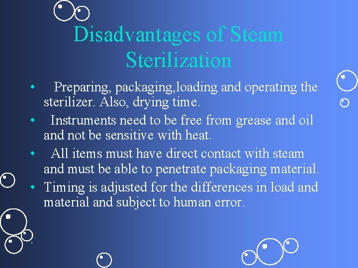 Disadvantages of Steam Sterilization • • . Preparing, packaging, loading and operating the sterilizer.