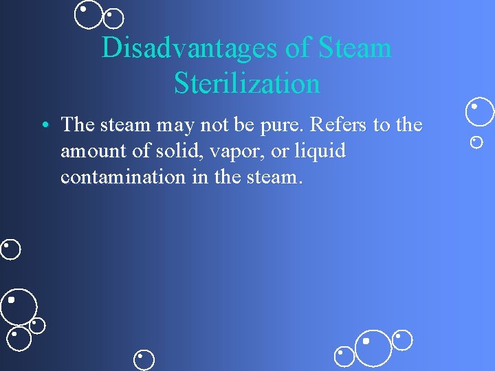 Disadvantages of Steam Sterilization • The steam may not be pure. Refers to the