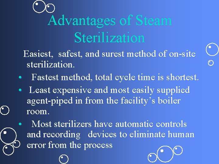 Advantages of Steam Sterilization Easiest, safest, and surest method of on-site sterilization. • Fastest