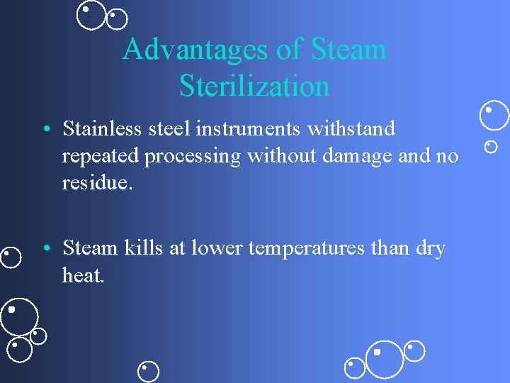 Advantages of Steam Sterilization • Stainless steel instruments withstand repeated processing without damage and