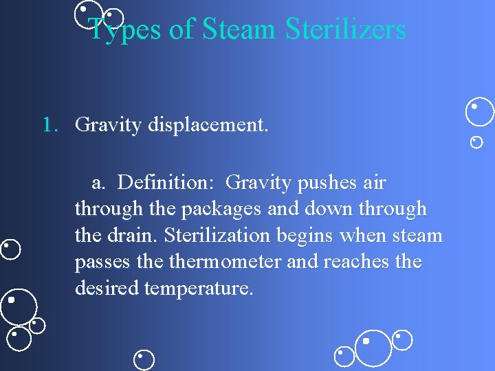 Types of Steam Sterilizers 1. Gravity displacement. a. Definition: Gravity pushes air through the