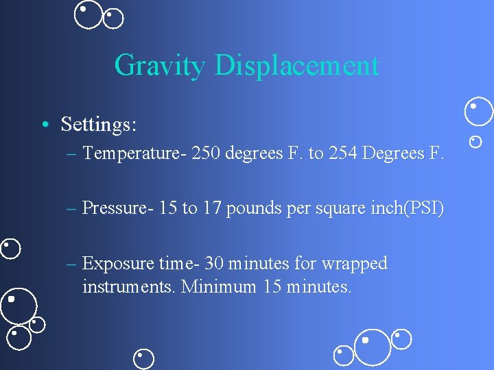 Gravity Displacement • Settings: – Temperature- 250 degrees F. to 254 Degrees F. –