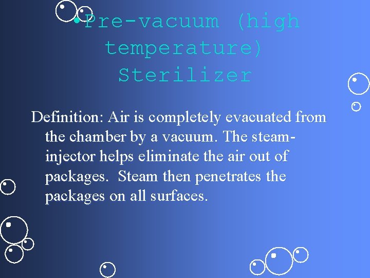  • Pre-vacuum (high temperature) Sterilizer Definition: Air is completely evacuated from the chamber