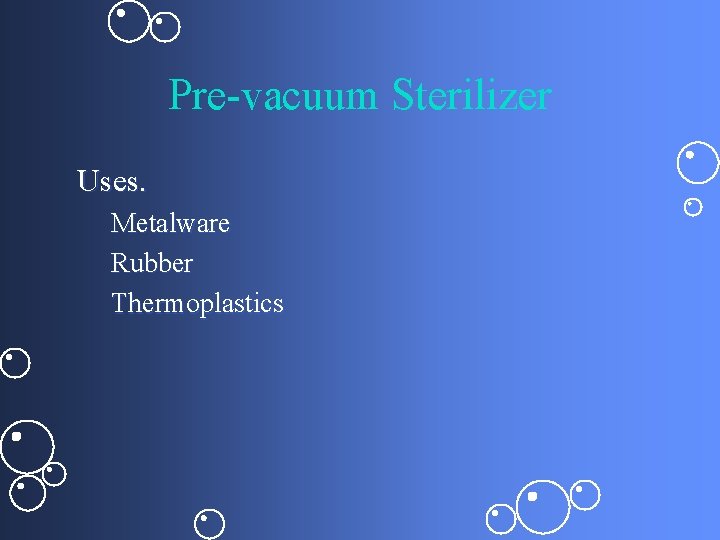 Pre-vacuum Sterilizer Uses. Metalware Rubber Thermoplastics 