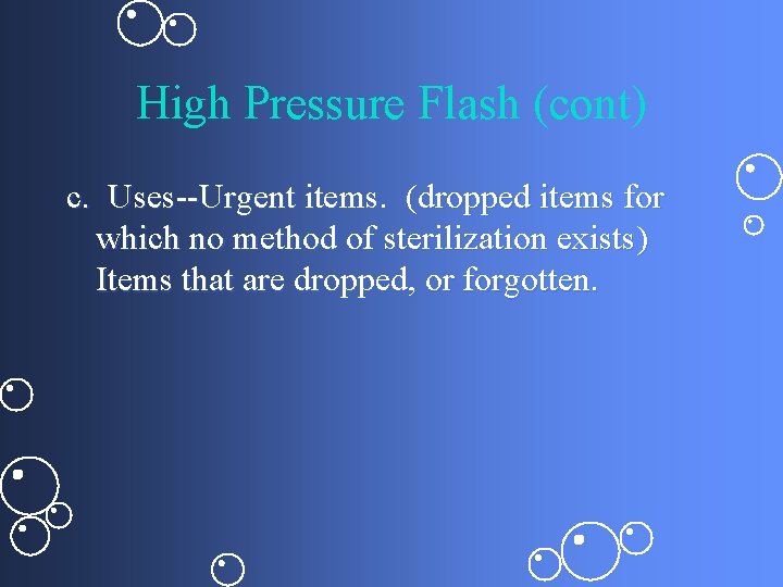 High Pressure Flash (cont) c. Uses--Urgent items. (dropped items for which no method of