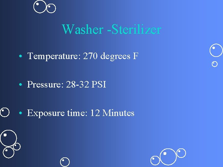 Washer -Sterilizer • Temperature: 270 degrees F • Pressure: 28 -32 PSI • Exposure