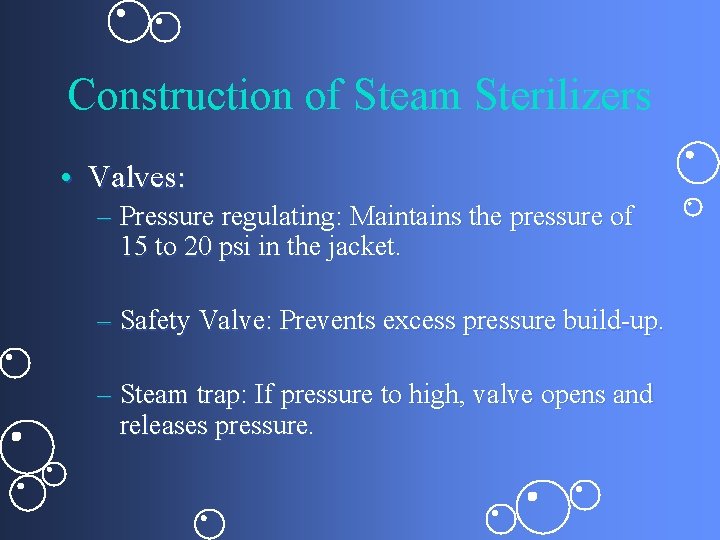 Construction of Steam Sterilizers • Valves: – Pressure regulating: Maintains the pressure of 15