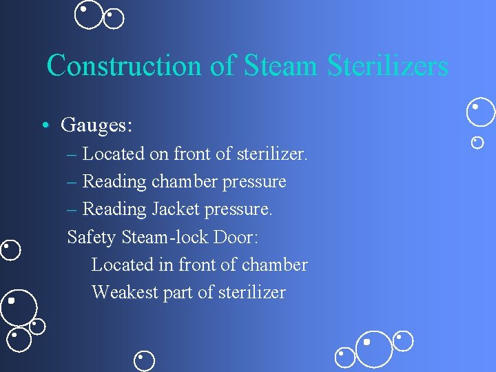 Construction of Steam Sterilizers • Gauges: – Located on front of sterilizer. – Reading