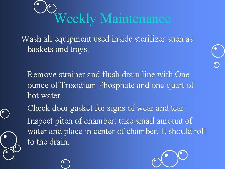 Weekly Maintenance Wash all equipment used inside sterilizer such as baskets and trays. Remove