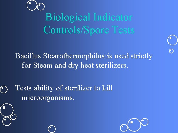 Biological Indicator Controls/Spore Tests Bacillus Stearothermophilus: is used strictly for Steam and dry heat