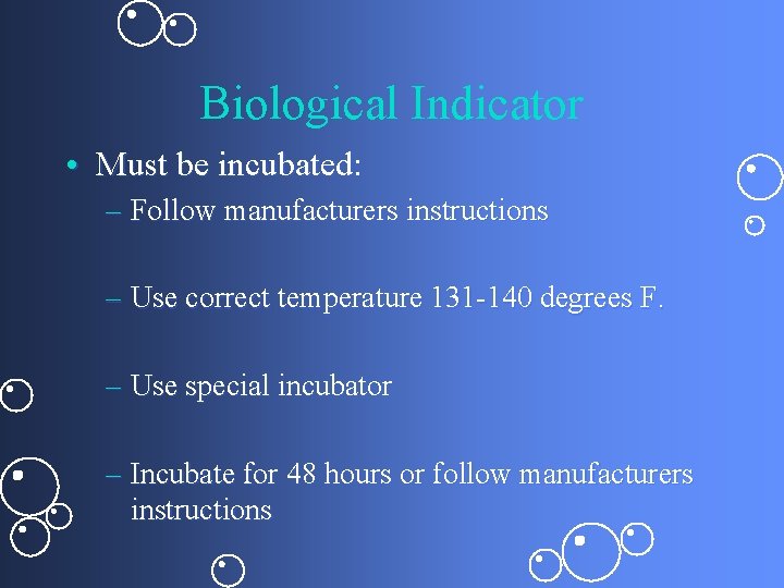 Biological Indicator • Must be incubated: – Follow manufacturers instructions – Use correct temperature