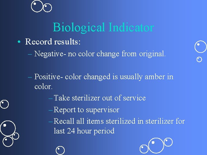 Biological Indicator • Record results: – Negative- no color change from original. – Positive-