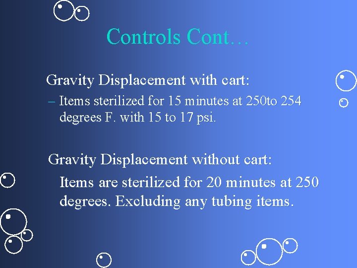 Controls Cont… Gravity Displacement with cart: – Items sterilized for 15 minutes at 250