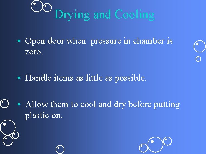 Drying and Cooling • Open door when pressure in chamber is zero. • Handle