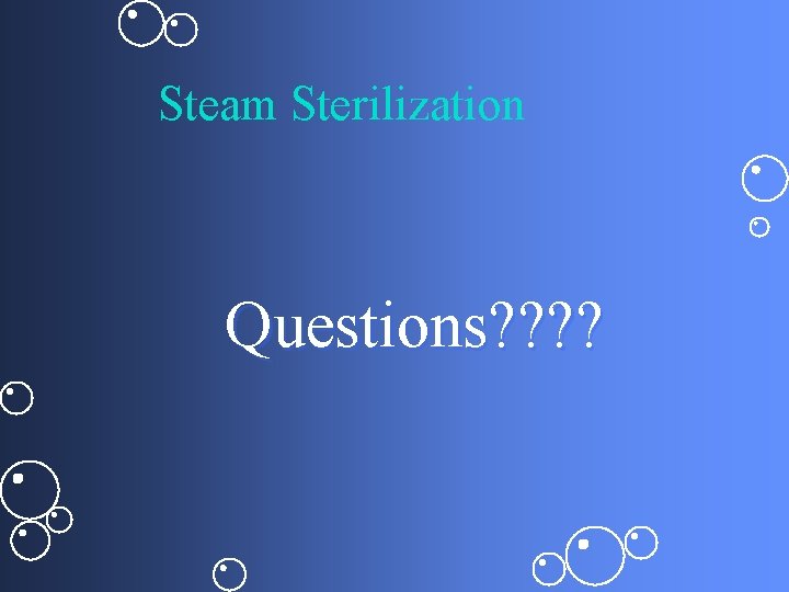 Steam Sterilization Questions? ? 