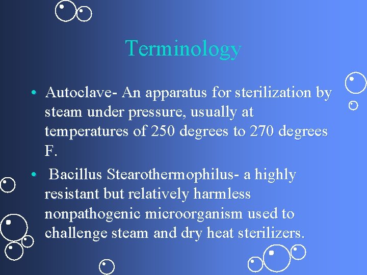 Terminology • Autoclave- An apparatus for sterilization by steam under pressure, usually at temperatures