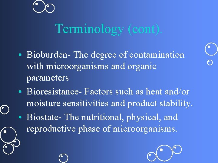 Terminology (cont). • Bioburden- The degree of contamination with microorganisms and organic parameters •