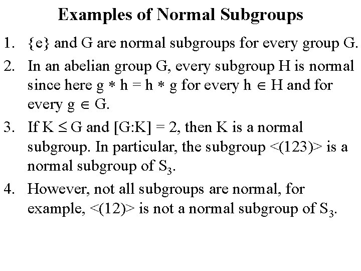 Examples of Normal Subgroups 1. {e} and G are normal subgroups for every group