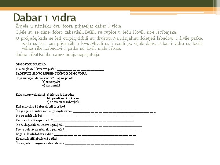 Dabar i vidra Živjela u ribnjaku dva dobra prijatelja: dabar i vidra. Cijele su