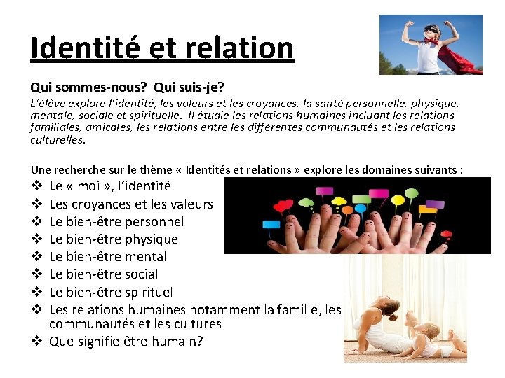 Identité et relation Qui sommes-nous? Qui suis-je? L’élève explore l’identité, les valeurs et les
