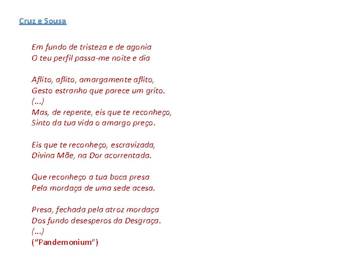 Cruz e Sousa Em fundo de tristeza e de agonia O teu perfil passa-me
