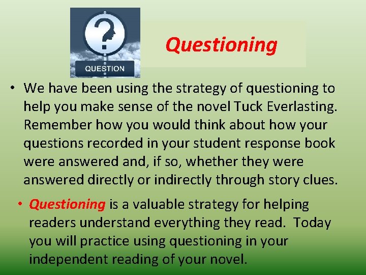 Questioning • We have been using the strategy of questioning to help you make