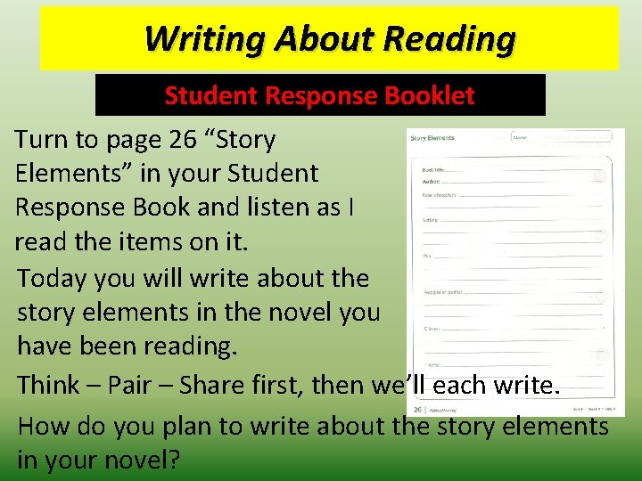 Writing About Reading Student Response Booklet Turn to page 26 “Story Elements” in your