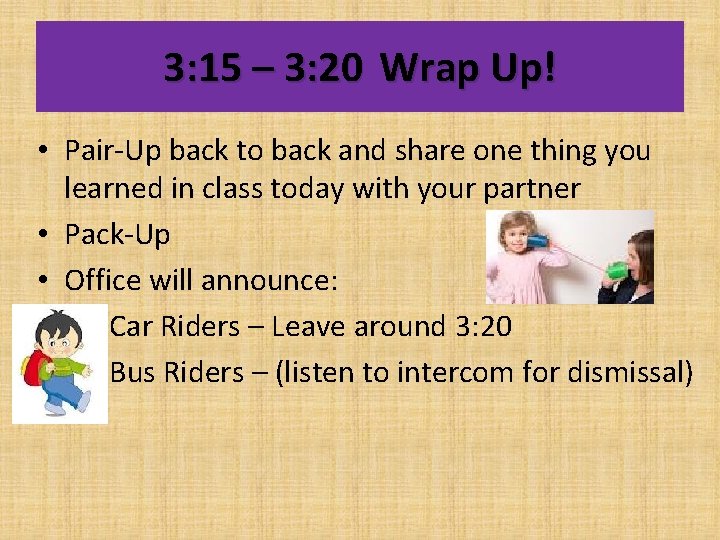 3: 15 – 3: 20 Wrap Up! • Pair-Up back to back and share