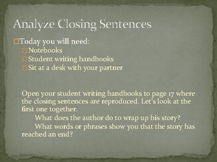 Analyze Closing Sentences �Today you will need: � Notebooks � Student writing handbooks �