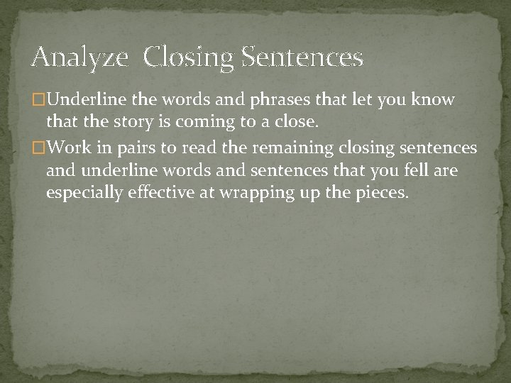 Analyze Closing Sentences �Underline the words and phrases that let you know that the