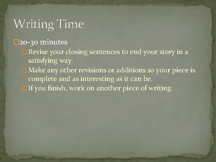 Writing Time � 20 -30 minutes � Revise your closing sentences to end your