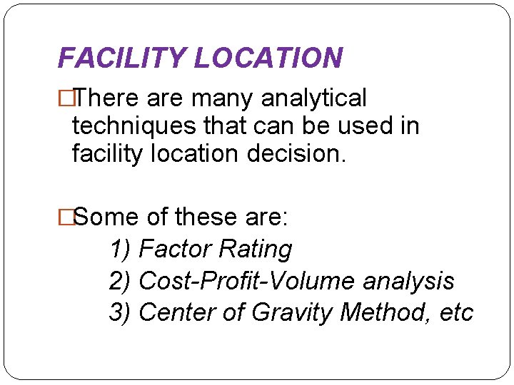 FACILITY LOCATION �There are many analytical techniques that can be used in facility location