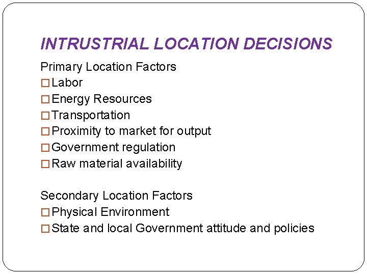 INTRUSTRIAL LOCATION DECISIONS Primary Location Factors � Labor � Energy Resources � Transportation �