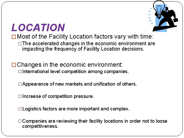 LOCATION � Most of the Facility Location factors vary with time: �The accelerated changes