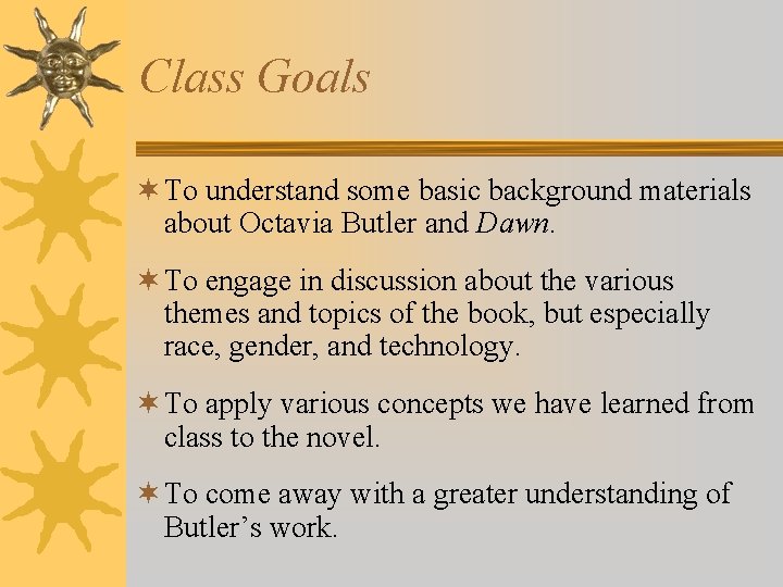 Class Goals ¬ To understand some basic background materials about Octavia Butler and Dawn.
