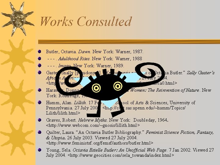 Works Consulted Butler, Octavia. Dawn. New York: Warner, 1987. - - -. Adulthood Rites.