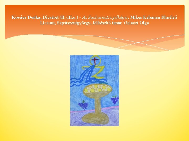 Kovács Dorka, Dicséret (II. -III. o. ) - Az Eucharisztia jelképei, Mikes Kelemen Elméleti