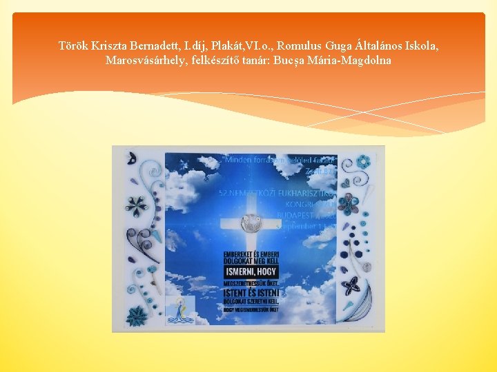 Török Kriszta Bernadett, I. díj, Plakát, VI. o. , Romulus Guga Általános Iskola, Marosvásárhely,