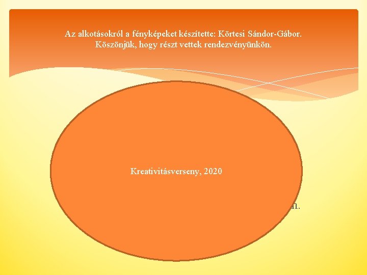 Az alkotásokról a fényképeket készítette: Körtesi Sándor-Gábor. Köszönjük, hogy részt vettek rendezvényünkön. „Őáltala, Ővele