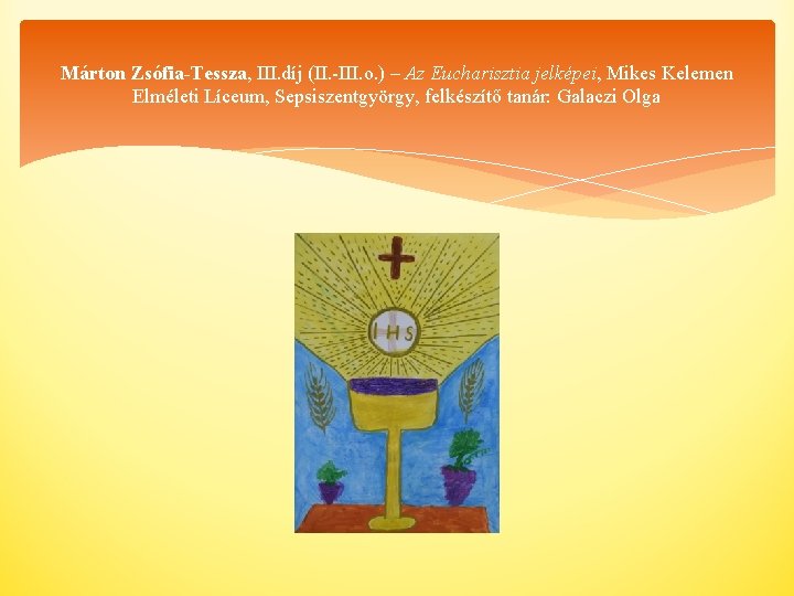 Márton Zsófia-Tessza, III. díj (II. -III. o. ) – Az Eucharisztia jelképei, Mikes Kelemen