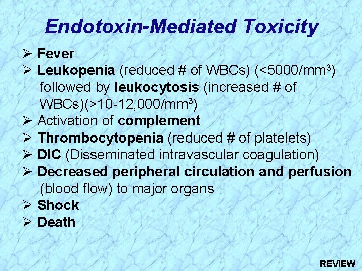 Endotoxin-Mediated Toxicity Ø Fever Ø Leukopenia (reduced # of WBCs) (<5000/mm 3) followed by