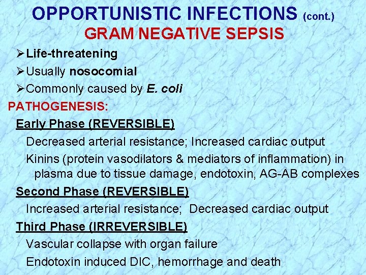 OPPORTUNISTIC INFECTIONS (cont. ) GRAM NEGATIVE SEPSIS ØLife-threatening ØUsually nosocomial ØCommonly caused by E.