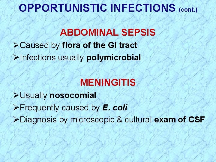 OPPORTUNISTIC INFECTIONS (cont. ) ABDOMINAL SEPSIS ØCaused by flora of the GI tract ØInfections