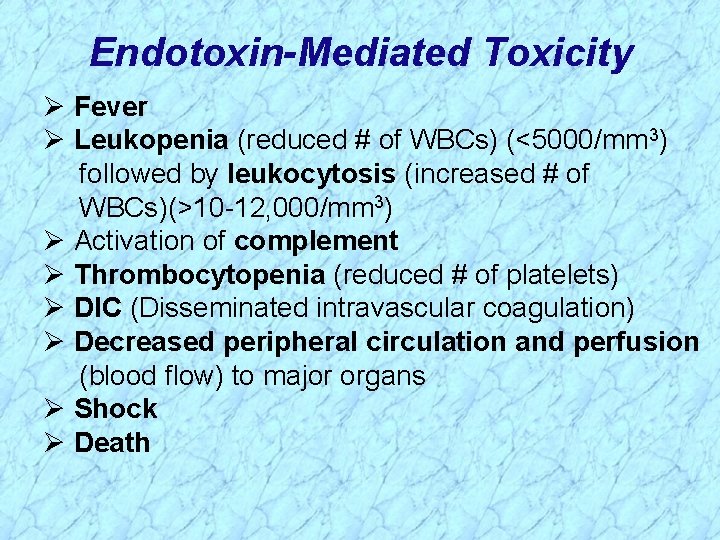 Endotoxin-Mediated Toxicity Ø Fever Ø Leukopenia (reduced # of WBCs) (<5000/mm 3) followed by