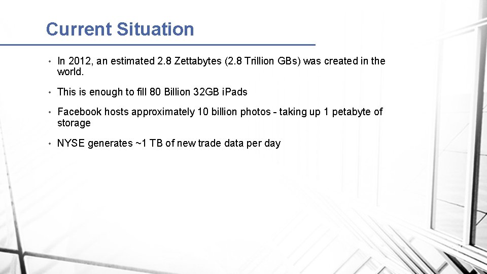 Current Situation • In 2012, an estimated 2. 8 Zettabytes (2. 8 Trillion GBs)