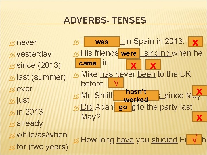 ADVERBS- TENSES never yesterday since (2013) last (summer) ever just in 2013 already while/as/when