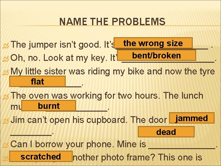 NAME THE PROBLEMS the wrong size jumper isn’t good. It’s_________. bent/broken Oh, no. Look