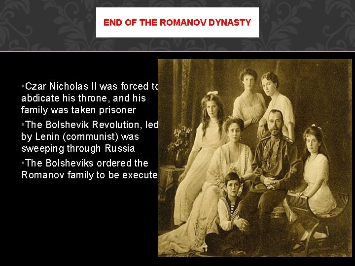 END OF THE ROMANOV DYNASTY • Czar Nicholas II was forced to abdicate his